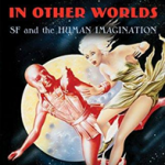 In Other Worlds: SF and the Human Imagination