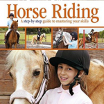 How To...Horse Riding : A Step-by-Step Guide to Mastering Your Skills