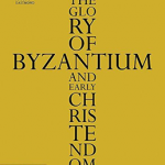 The Glory of  Byzantium and early Christendom