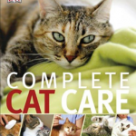 Complete Cat Care : How to Keep Your Cat Healthy and Happy