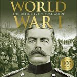 World War I: The Definitive Visual Guide