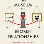 The Museum of Broken Relationships: Modern Love in 203 Everyday Objects
