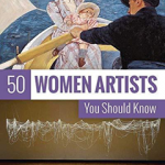 50 Women Artists You Should Know