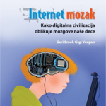 Internet mozak : kako digitalna civilizacija oblikuje mozgove naše dece