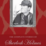 Sherlock Holmes: The Complete Stories