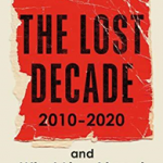 The Lost Decade : 2010-2020, and What Lies Ahead for Britain
