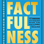 Factfulness Illustrated: Ten Reasons We're Wrong About the World - Why Things are Better than You Think