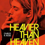 Heavier Than Heaven : The Biography of Kurt Cobain