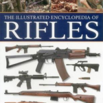 The Illustrated  Encyclopedia of Rifles A History And A-Z Directory Of
