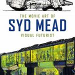 The Movie Art of Syd Mead: Visual Futurist