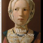 What Great Paintings Say. 100 Masterpieces in Detail