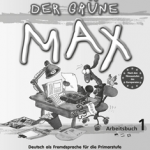 Der grüne Max 1 Neu - Arbeitsbuch 1 mit Audio-CD: Deutsch als Fremdsprache für die Primarstufe