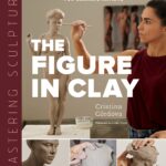 Mastering Sculpture: The Figure in Clay : A Guide to Capturing the Human Form for Ceramic Artists