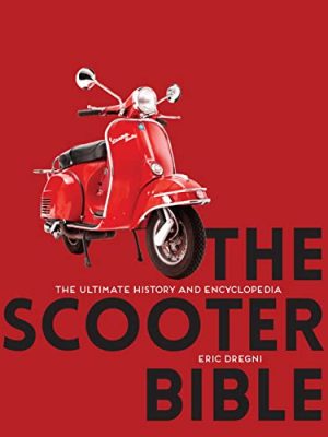 The Scooter Bible : The Ultimate History and Encyclopedia