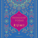 The Friendship Poems of Rumi: Volume 1 : Translated by Nader Khalili