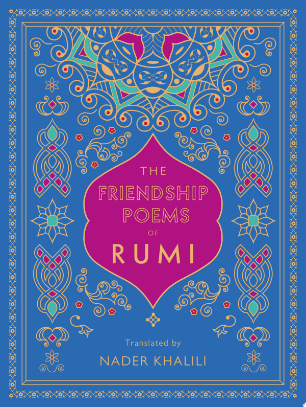 The Friendship Poems of Rumi: Volume 1 : Translated by Nader Khalili 1