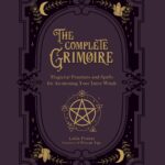 The Complete Grimoire : Magickal Practices and Spells for Awakening Your Inner Witch