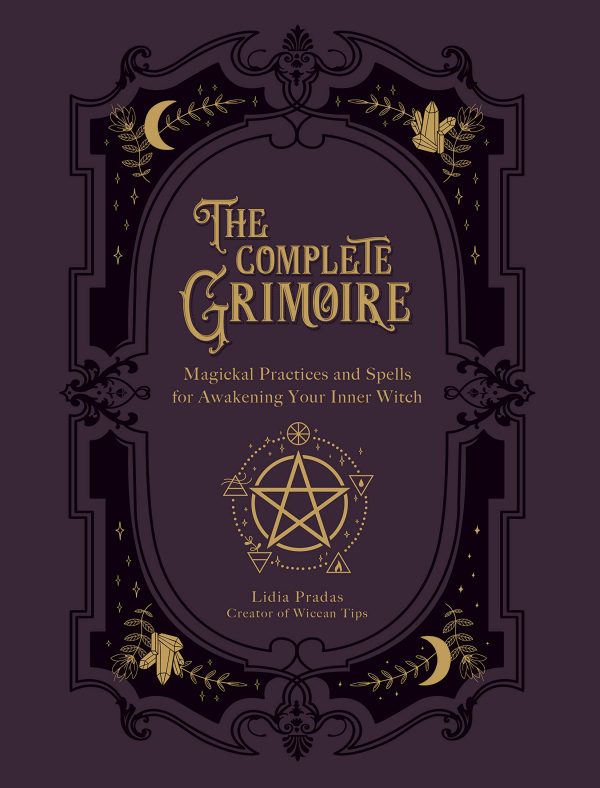 The Complete Grimoire : Magickal Practices and Spells for Awakening Your Inner Witch 1
