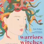 Warriors, Witches, Women : Mythology's Fiercest Females