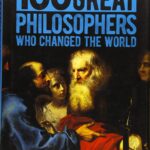 100 Great Philosophers Who Changed the World