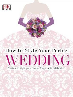 How To Style Your Perfect Wedding