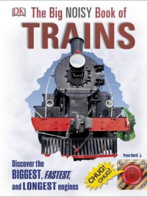 THE BIG NOISY BOOK OF TRAINS