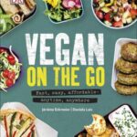 Vegan on the Go: Fast, Easy, A