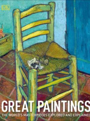 Great Paintings: The Worlds Masterpieces Explored And Explained