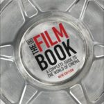 The Film Book : A Complete Guide to the World of Cinema