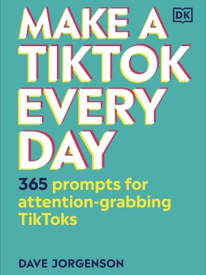 Make a TikTok Every Day : 365 Prompts for Attention-Grabbing TikToks