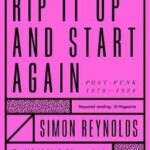 Rip it Up and Start Again : Postpunk 1978-1984