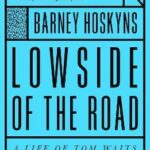 Lowside of the Road: A Life of Tom Waits