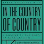 In the Country of Country : A Journey to the Roots of American Music