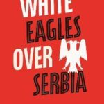 White Eagles Over Serbia