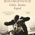 Mstislav Rostropovich: Cellist, Teacher, Legend