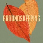 Groundskeeping : 'An extraordinary debut' ANN PATCHETT