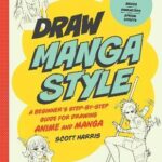 Draw Manga Style A Beginners Step-by-Step Guide for Drawing Anime and Manga - Basics, Characters