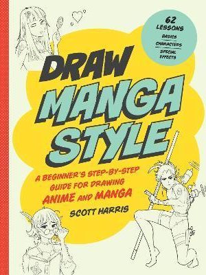 Draw Manga Style A Beginners Step-by-Step Guide for Drawing Anime and Manga - Basics, Characters