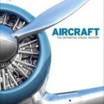 Aircraft: The Definitive Visual History