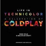 Life in Technicolor : A Celebration of Coldplay