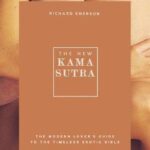 The New Kama Sutra : The Modern Lover's Guide to the Timeless Erotic Bible