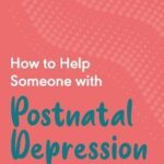 How to Help Someone with Postnatal Depression
