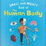 The Small and Mighty Book of the Human Body