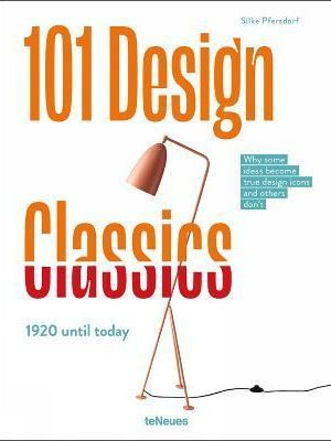 101 Design Classics : Why some ideas become true design icons and others don't, 1920 until Today