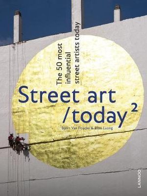 Street Art Today II : The 50 Most Influential Street Artists Today