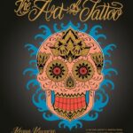 The Art of Tattoo : A Tattoo Artist's Inspirations, Designs, and Hard-Won Advice