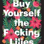 Buy Yourself the F*cking Lilies