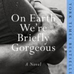 On Earth We're Briefly Gorgeous : A Novel
