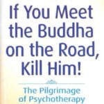 If You Meet the Buddha on the Road, Kill Him