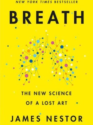 Breath : The New Science of a Lost Art